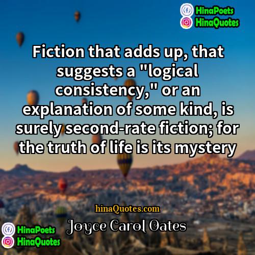Joyce Carol Oates Quotes | Fiction that adds up, that suggests a